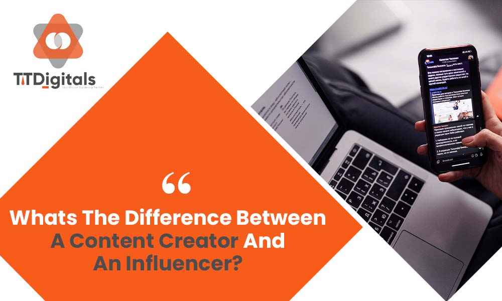 Whats The Difference Between A Content Creator And An Influencer?